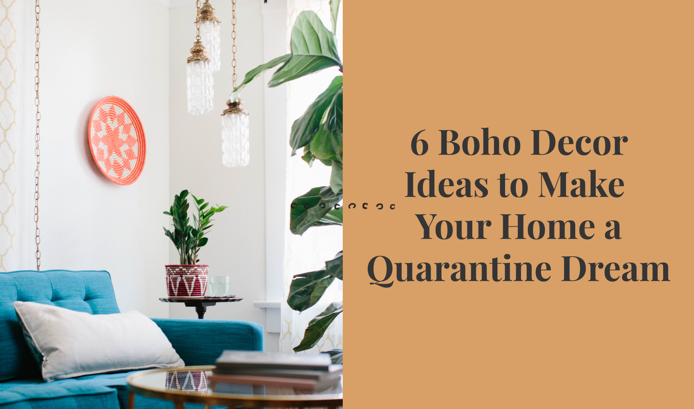 6 Boho Decor Ideas to Transform Your Space Into the Cozy Quarantine Home of Your Dreams