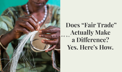 Do “Fair Trade” or “Socially Responsible” Products Actually Make a Difference? Yes, Here’s How.