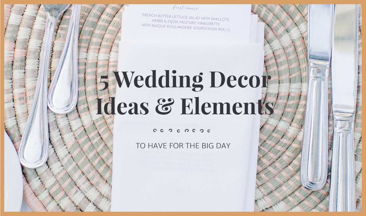 5 Wedding Decor Ideas and Elements to Have for the Big Day